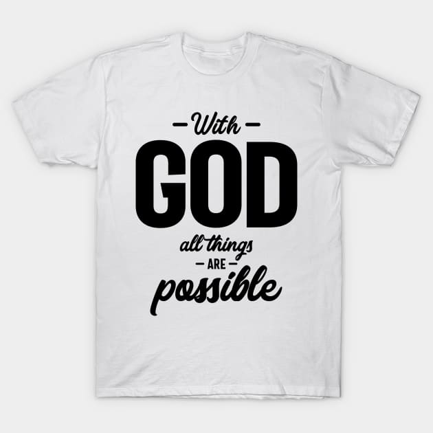 With God All Things Are Possible Christian Slogans & Sayings T-Shirt by cidolopez